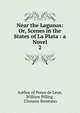 Near the Lagunas: Or, Scenes in the States of La Plata : a Novel. 2, Author of Ponce de Leon, William Pilling , Clemens Brentano 