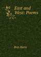 East and West: Poems, Harte, Bret, 1836-1902 