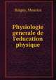 Physiologie generale de l'education physique, Boigey, Maurice 