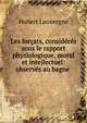 Les forcats, consideres sous le rapport physiologique, moral et intellectuel: observes au bagne ., Hubert Lauvergne 