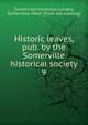 Historic leaves, pub. by the Somerville historical society. 9, Somerville historical society, Somerville, Mass. [from old catalog] 