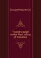Tourist's guide to the West riding of Yorkshire, George Phillips Bevan 