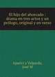 El hijo del ahorcado : drama en tres actos y un prologo, original y en verso, Aparici y Valparda, Jos? M 