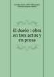 El duelo : obra en tres actos y en prosa, Lavedan, Henri, 1859-1940,Arag?n, Salvador,Augusti, Basilio 