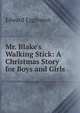 Mr. Blake's Walking Stick: A Christmas Story for Boys and Girls, Edward Eggleston 