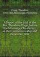 A Report of the trial of the Rev. Theodore Clapp, before the Mississippi Presbytery, at their sessions in May and December 1832, Clapp, Theodore, 1792-1866,Mississippi. Presbytery 