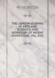 THE LONDON JOURNAL OF ARTS AND SCIENCES; AND REPERTORY OF PATENT INVENTIONS. VOL. XVII, W. Newton 
