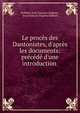 Le proc?s des Dantonistes, d'apr?s les documents: pr?c?d? d'une introduction ., Robinet (Jean Fran?ois Eug?ne), Jean Fran?ois Eug?ne Robinet 