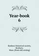 Year-book. 6, Roxbury historical society, Roxbury, Mass. [from old catalog] 