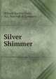 Silver Shimmer, William Darwin Crabb , A.L. Bancroft &amp; Company 