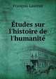 ?tudes sur l'histoire de l'humanit?, Laurent Francois 