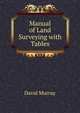 Manual of Land Surveying with Tables, Murray, David 