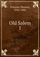 Old Salem. 1, Putnam, Eleanor, 1856-1886 