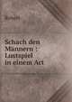 Schach den Mannern : Lustspiel in einem Act, Robert 