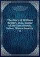 The diary of William Bentley, D.D., pastor of the East church, Salem, Massachusetts . 2, Bentley, William, 1759-1819. [from old catalog],Essex institute, Salem, Mass. [from old catalog],Waters, Joseph Gilbert, 1796-1878. [from old catalog],Dalrymple, Marguerite. [from old catalog],Waters, Alice G. [from old catalog] 