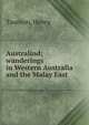 Australind; wanderings in Western Australia and the Malay East, Taunton, Henry 