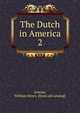 The Dutch in America. 2, Arnoux, William Henry. [from old catalog] 