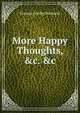 More Happy Thoughts, &c. &c, Francis Cowley Burnand 