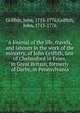A Journal of the life, travels, and labours in the work of the ministry, of John Griffith, late of Chelmsford in Essex, in Great Britain, formerly of Darby, in Pennsylvania, Griffith, John, 1713-1776,Griffith, John, 1713-1776 