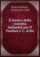 Il lessico della corrotta italianita per P. Fanfani e C. Arlia, Fanfani Pietro 