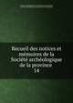 Recueil des notices et memoires de la Societe archeologique de la province ., Soci?t? arch?ologique de la province de Constantine, Soci?t? arch?ologique de la province de Constantine 