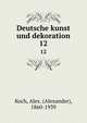 Deutsche kunst und dekoration. 12, Koch, Alex. (Alexander), 1860-1939 