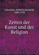 Zeiten der Kunst und der Religion, Valentiner, Wilhelm Reinhold, 1880-1958 