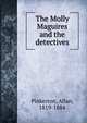 The Molly Maguires and the detectives, Pinkerton, Allan, 1819-1884 