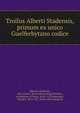 Troilus Alberti Stadensis, primum ex unico Guelferbytano codice, Albertus Stadensis, 13th century. [from old catalog],Hildebert, Archbishop of Tours, 1056?-1133,Merzdorf, Theodor, 1812-1877, [from old catalog] ed 
