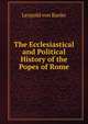 The Ecclesiastical and Political History of the Popes of Rome, Leopold von Ranke 