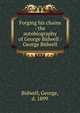 Forging his chains : the autobiography of George Bidwell / George Bidwell, Bidwell, George, d. 1899 