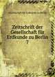 Zeitschrift der Gesellschaft fr Erdkunde zu Berlin. 7, Gesellschaft fur Erdkunde zu Berlin 