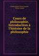 Cours de philosophie. Introduction ? l'histoire de la philosophie, Claude Henri Victor Cousin, Victor Cousin 