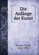 Die Anfange der Kunst, Grosse, Ernst, 1862-1927 