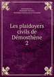 Les plaidoyers civils de Dmosthne. 2, Demosthenes , Rodolphe Dareste , Rodolphe Daresto de la Chavanne 