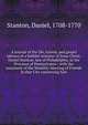 A Journal of the life, travels, and gospel labours of a faithful minister of Jesus Christ, Daniel Stanton, late of Philadelphia, in the Province of Pennsylvania ; with the testimony of the Monthly-Meeting of Friends in that City concerning him, Stanton, Daniel, 1708-1770 