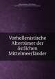 Vorhellenistische Altertumer der ostlichen Mittelmeerlander, Behn, Friedrich, 1883-,Mainz, Ger. R?misch-Germanisches Zentralmuseum 