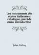 Les instruments des ?coles italiennes: catalogue, pr?c?d? d'une introduction ., Jules Gallay 