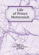 Life of Prince Metternich, G. B. Malleson 