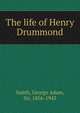 The life of Henry Drummond, Smith, George Adam Sir 