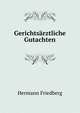 Gerichtsarztliche Gutachten, Hermann Friedberg 