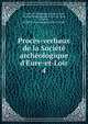 Proc?s-verbaux de la Soci?t? arch?ologique d'Eure-et-Loir, Soci?t? arch?ologique d'Eure-et-Loir, Soci?t? arch?ologique d'Eure-et -Loir, Chartres , Soci?t? arch?ologique d'Eure-et-Loir 