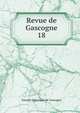 Revue de Gascogne. 18, Soci?t? historique de Gascogne 
