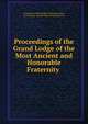 Proceedings of the Grand Lodge of the Most Ancient and Honorable Fraternity ., Freemasons Grand Lodge of Massachusetts , Freemasons, Grand Lodge of Massachusetts 