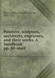 Painters, sculptors, architects, engravers, and their works. A handbook. pp. 80-4669, Waters, Clara Erskine Clement, 1834-1916 