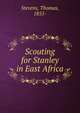 Scouting for Stanley in East Africa, Stevens, Thomas, 1855- 