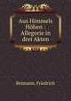 Aus Himmels Hohen : Allegorie in drei Akten, Reimann, Friedrich 