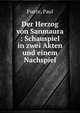Der Herzog von Sanmaura : Schauspiel in zwei Akten und einem Nachspiel, Pierre, Paul 