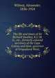 The life and times of Sir Richard Southey, K.C.M.G., etc., formerly colonial secretary of the Cape Colony and lieut.-governor of Griqualand West;, Wilmot, Alexander, 1836-1924 