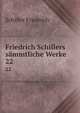 Friedrich Schillers smmtliche Werke. 22, Schiller Friedrich 